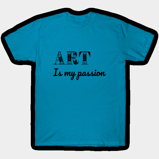Art is my passion T-Shirt by Dorran